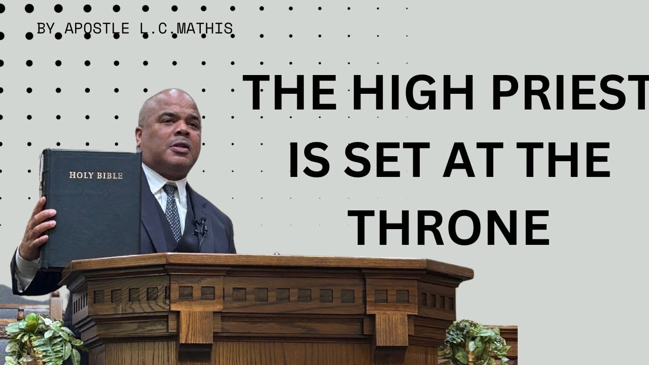 THE HIGH PRIEST IS SET AT THE THRONE BY APOSTLE. L. C. MATHIS