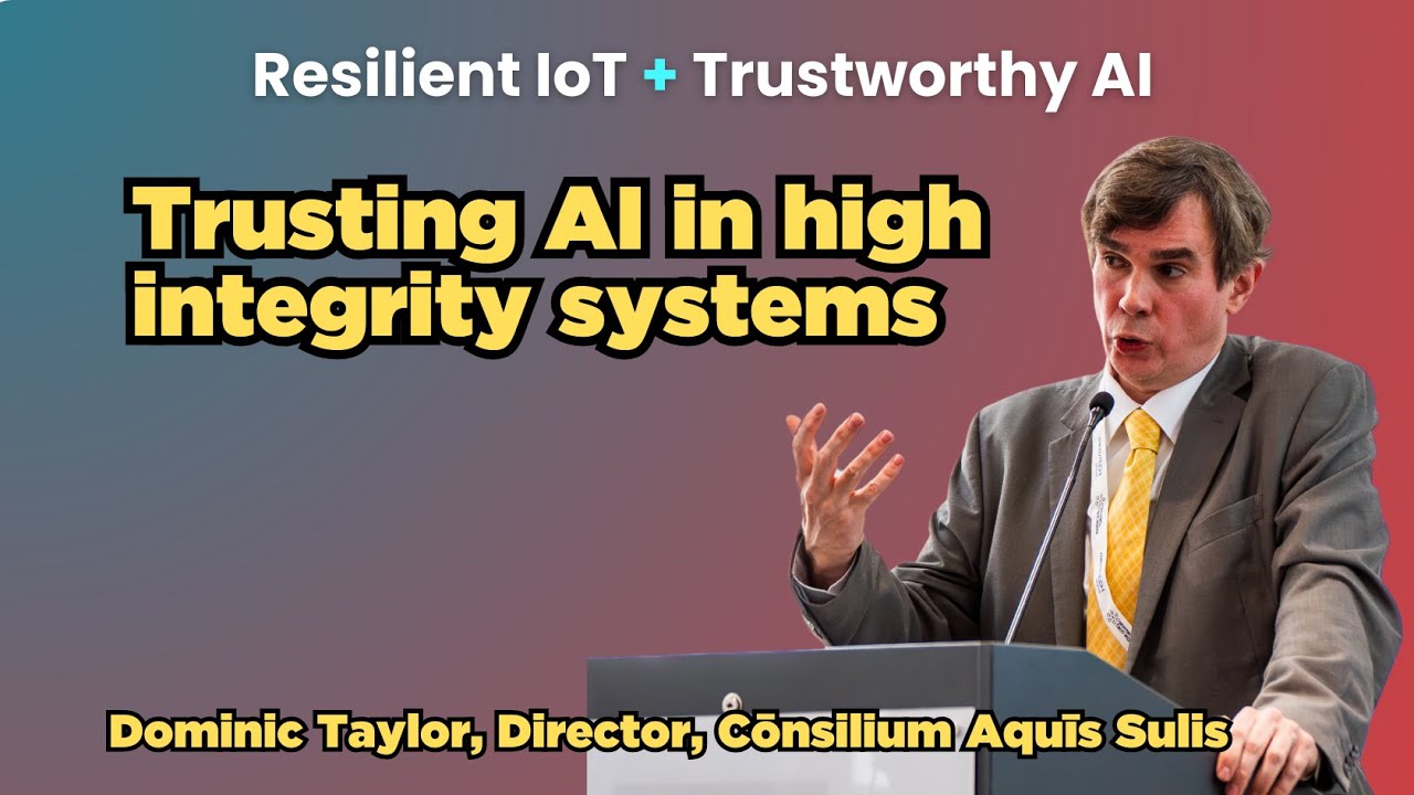 Trusting AI in high integrity systems - Dominic Taylor, Cōnsilium Aquīs Sulis