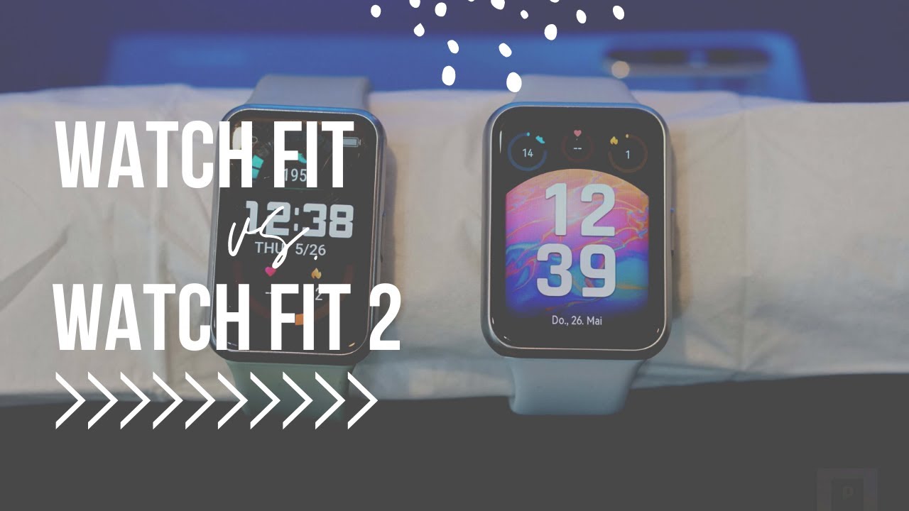 Huawei Watch FIT vs Huawei Watch FIT 2 - Welches sind die Unterschiede?