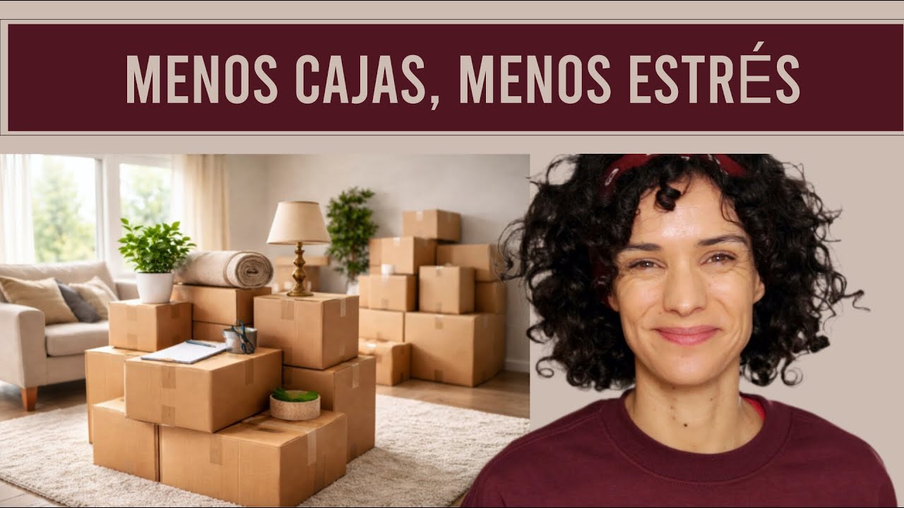 Mudanza con menos gastos, menos cosas y más tiempo | Mis 15 consejos