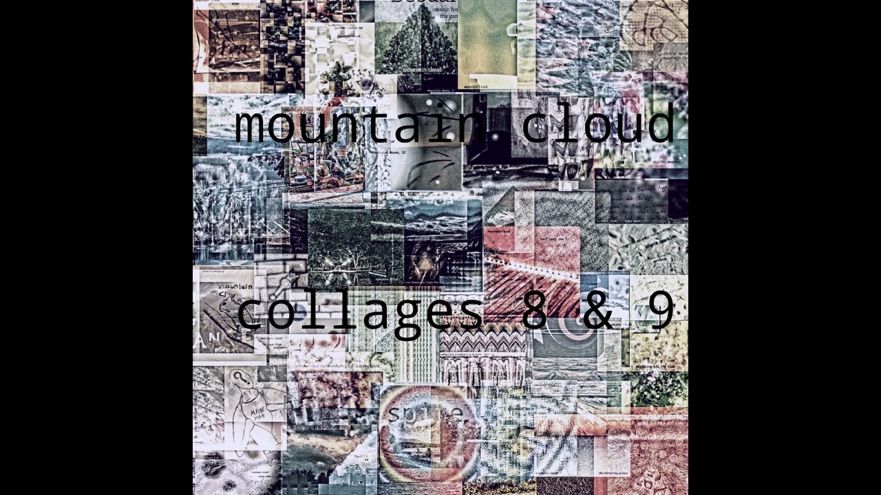 mountain cloud - collages 8 & 9 (2025) | sound collage / noise / experimental