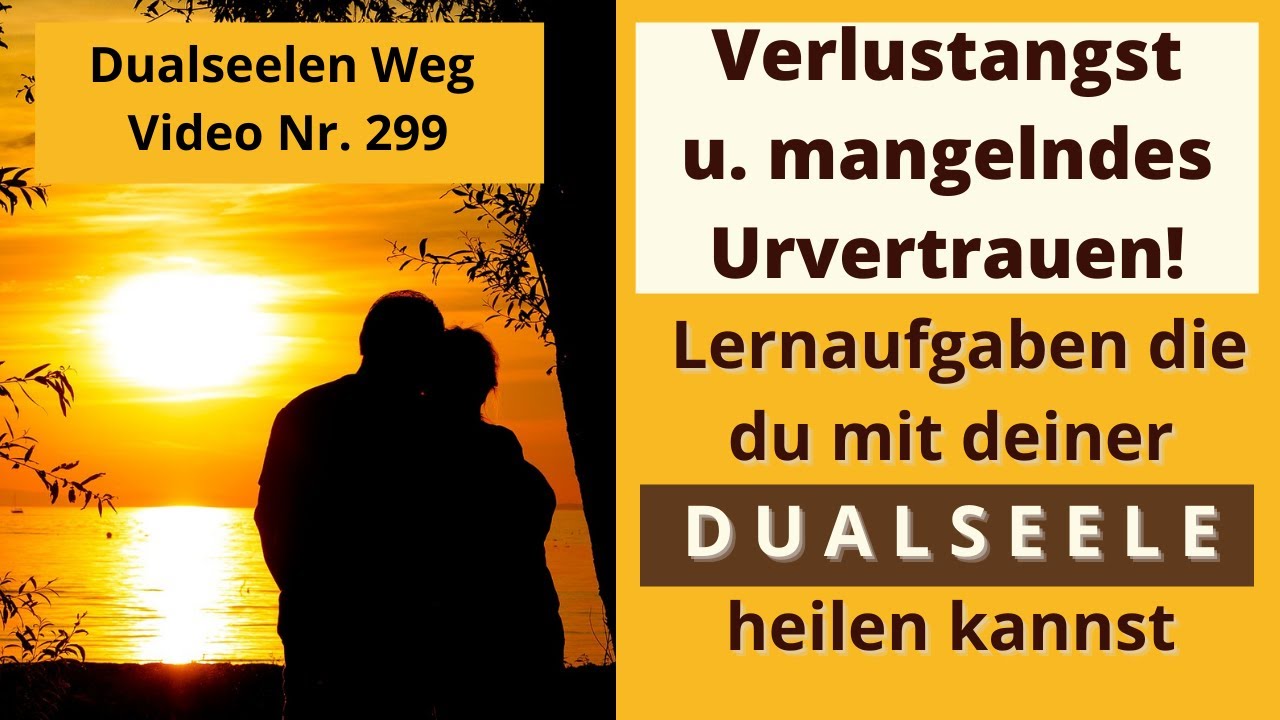 Verlustangst überwinden / ins Urvertrauen kommen - das ist so wichtig auf dem Dualseelen Weg! # 299