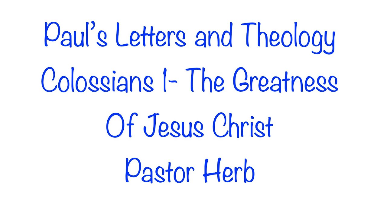 Paul's Letters and Theology.  Colossians 1- The Greatness of Jesus Christ. Part 58