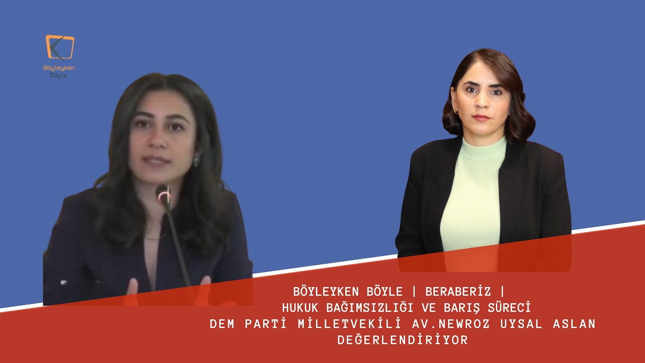 Böyleyken Böyle | Beraberiz | Hukuk Bağımsızlığı ve Barış Süreci |