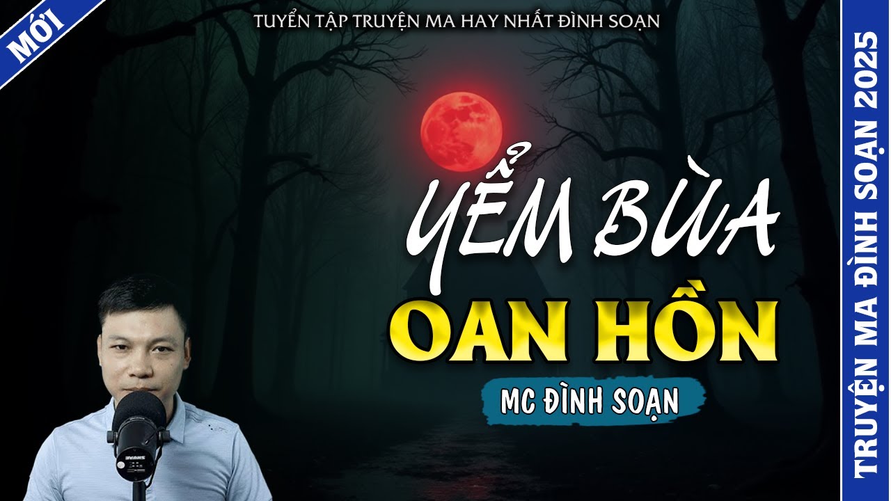 TRUYỆN MA ĐÌNH SOẠN | YỂM BÙA OAN HỒN | TRUYỆN MA 2026 MC ĐÌNH SOẠN KỂ LẠI