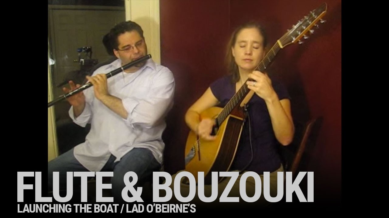Flute and Bouzouki: Launching the Boat and Lad O'Beirne's