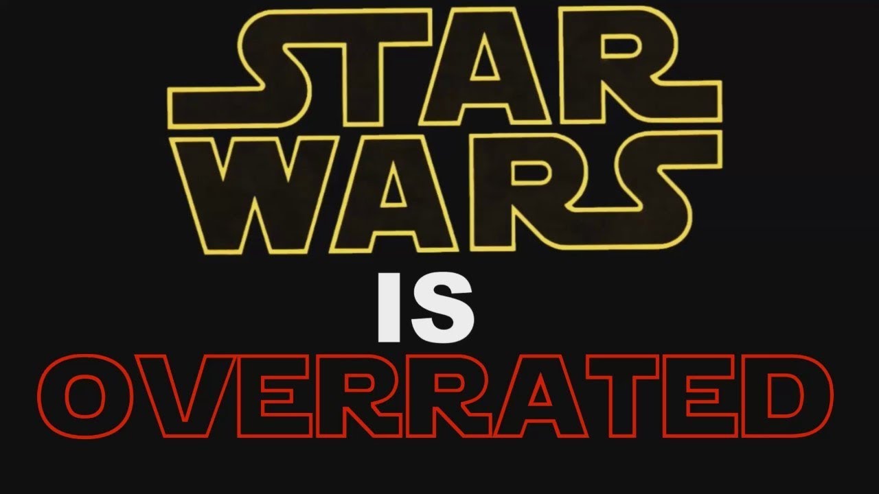 Star Wars Is Overrated