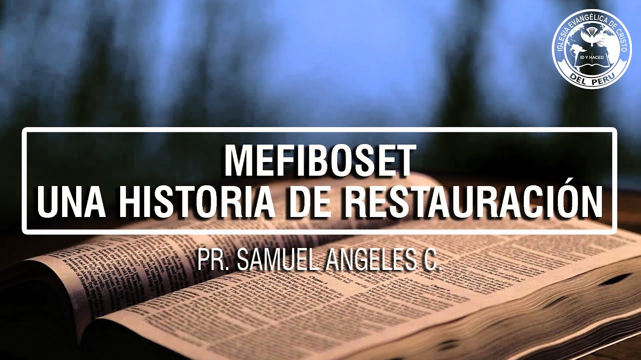 Mefiboset, una historia de restauración - PR. SAMUEL ANGELES