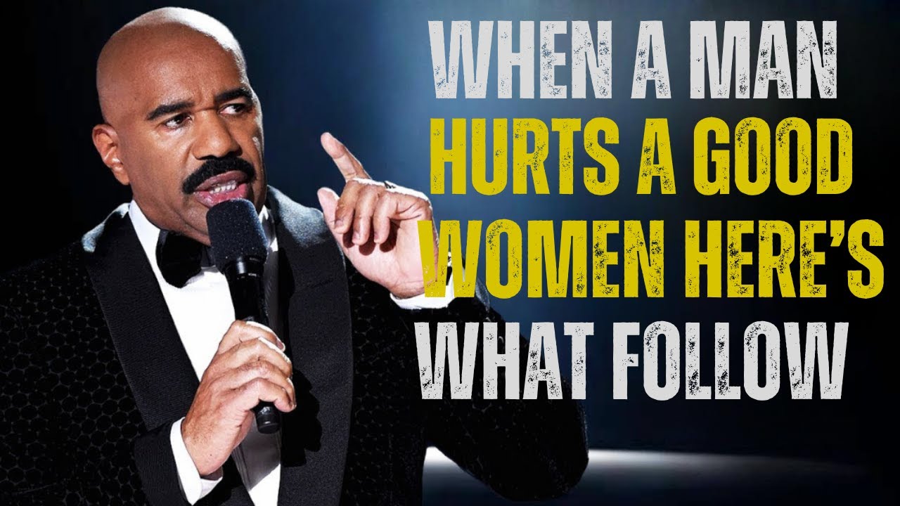 WHEN A MAN HURTS A GOOD WOMAN, THIS IS WHAT HE LOSES – Steve Harvey's Powerful Message
