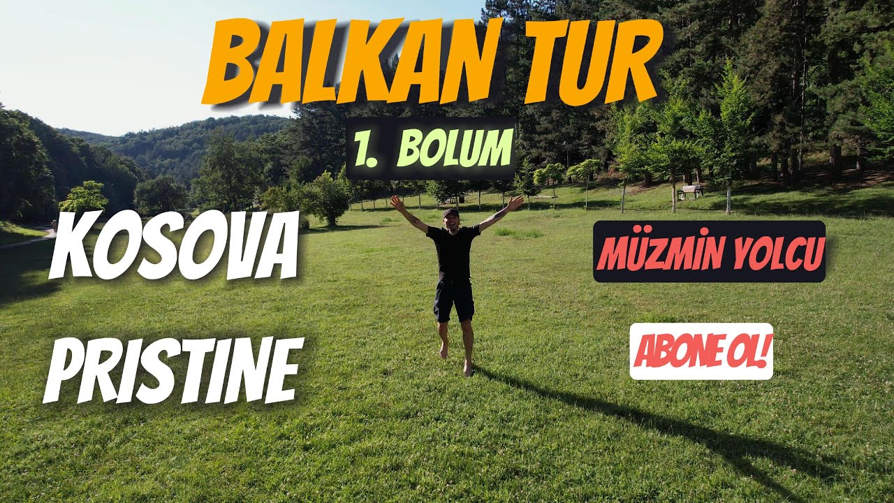 BALKAN MACERAM BAŞLIYOR: 1. BÖLÜM KOSOVA -PRİŞTİNE-