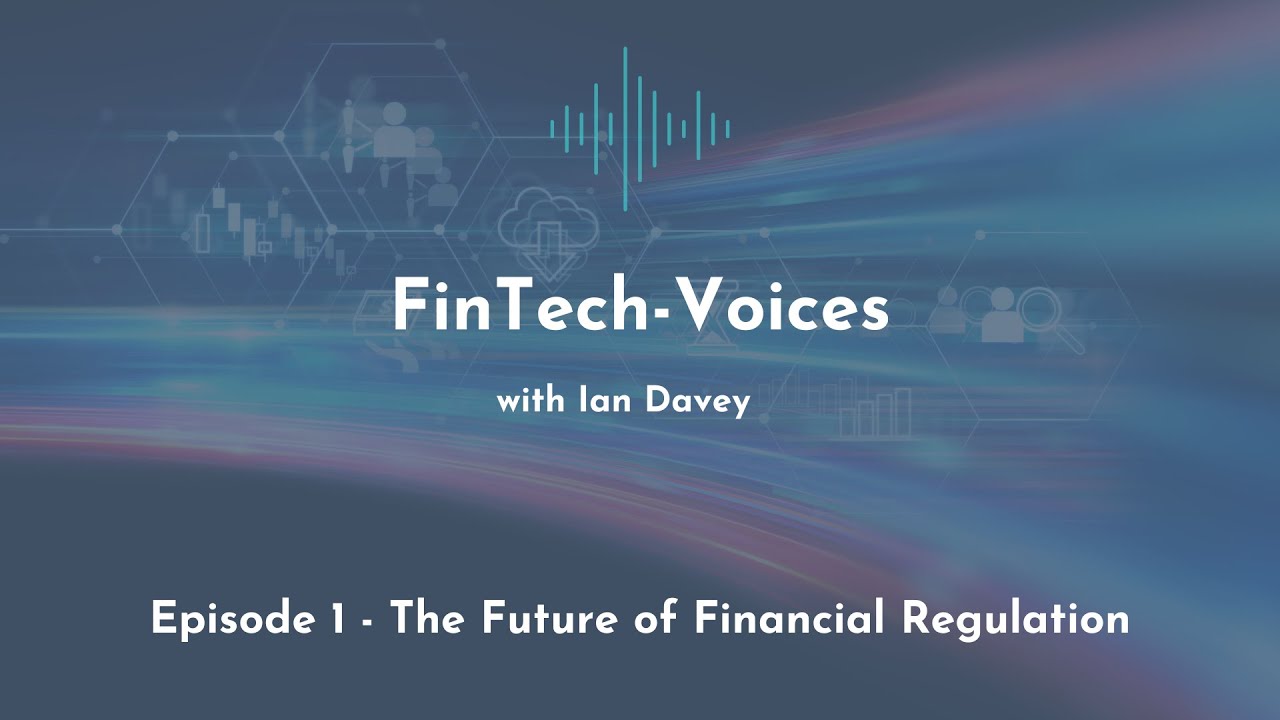 FinTech Voices - Episode 1 - The Future of Financial Regulation