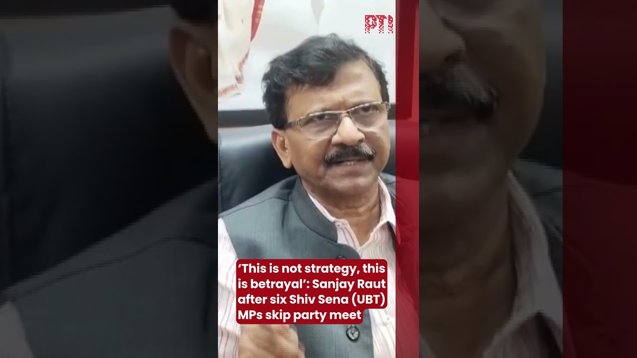 &lsquo;This is not strategy, this is betrayal&rsquo;: Sanjay Raut after six Shiv Sena (UBT) MPs skip party meet