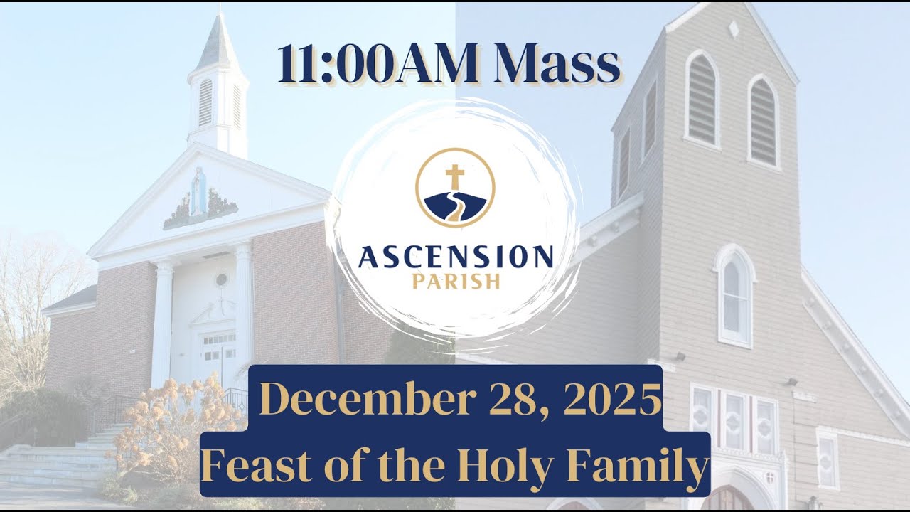 Ascension Parish - Feast of the Holy Family,  December 28, 2025 - 11:00 AM Mass