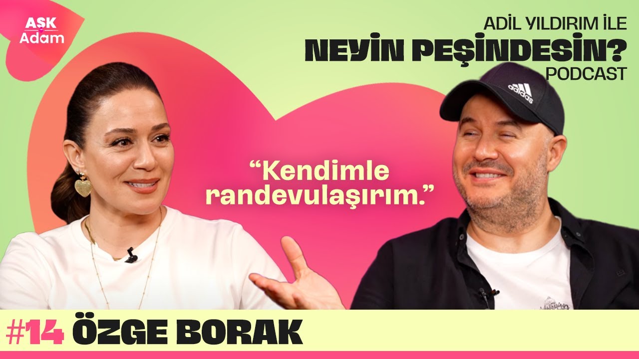 Özge Borak | Adil Yıldırım İle Neyin Peşindesin Podcast