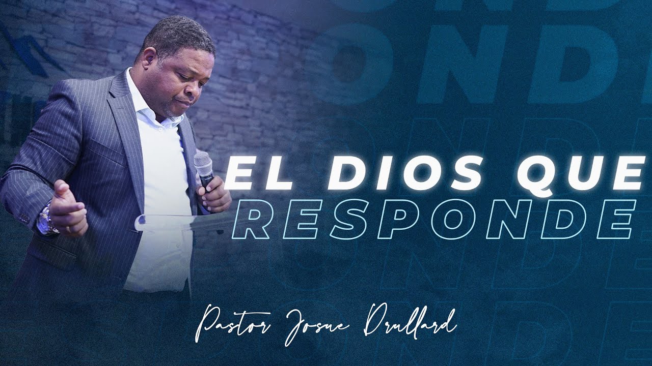El Dios que Responde - Pastor Josue Drullard