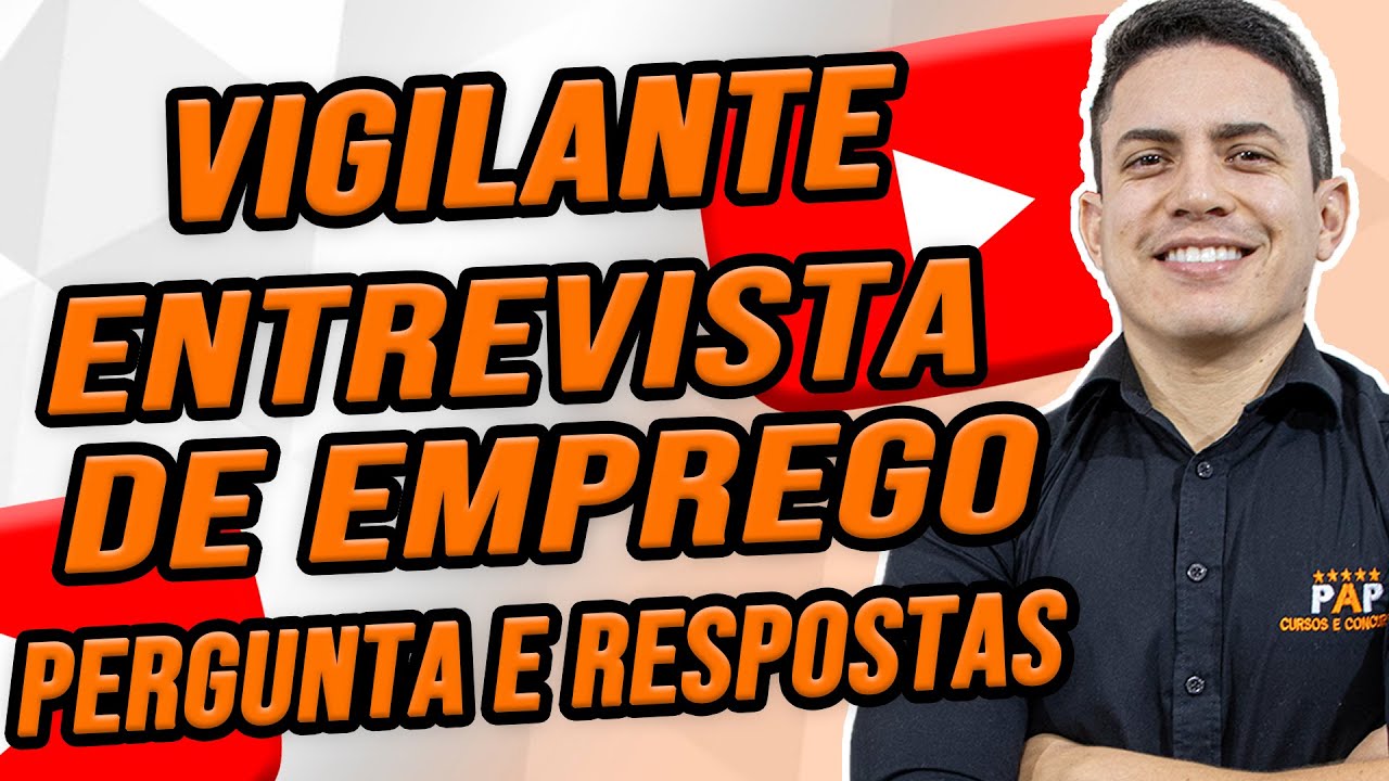 ENTREVISTA PARA VIGILANTE – PERGUNTAS E RESPOSTAS