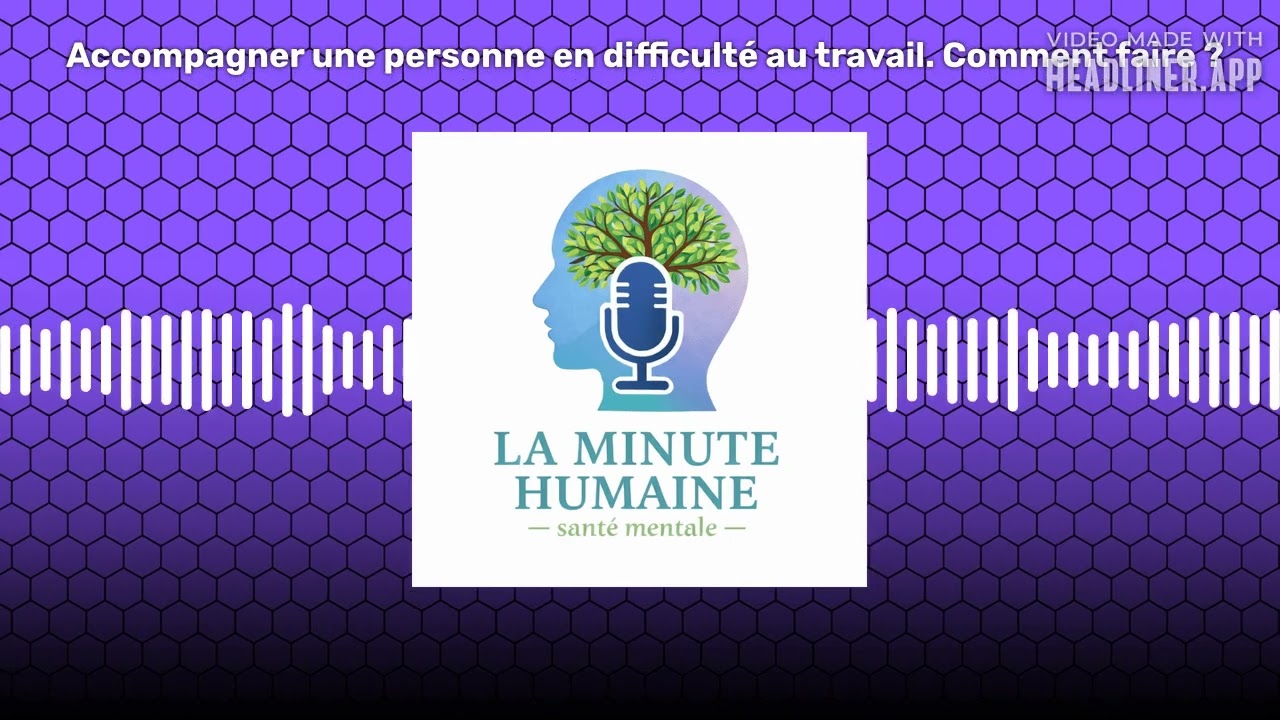 Accompagner une personne en difficulté au travail. Comment faire ? | LA MINUTE HUMAINE