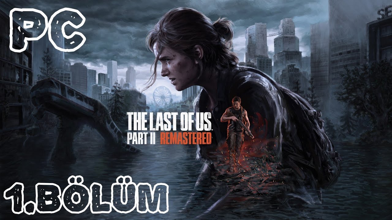 The Last Of Us Part II Remastered Türkçe Dublaj PC 2K 1.Bölüm