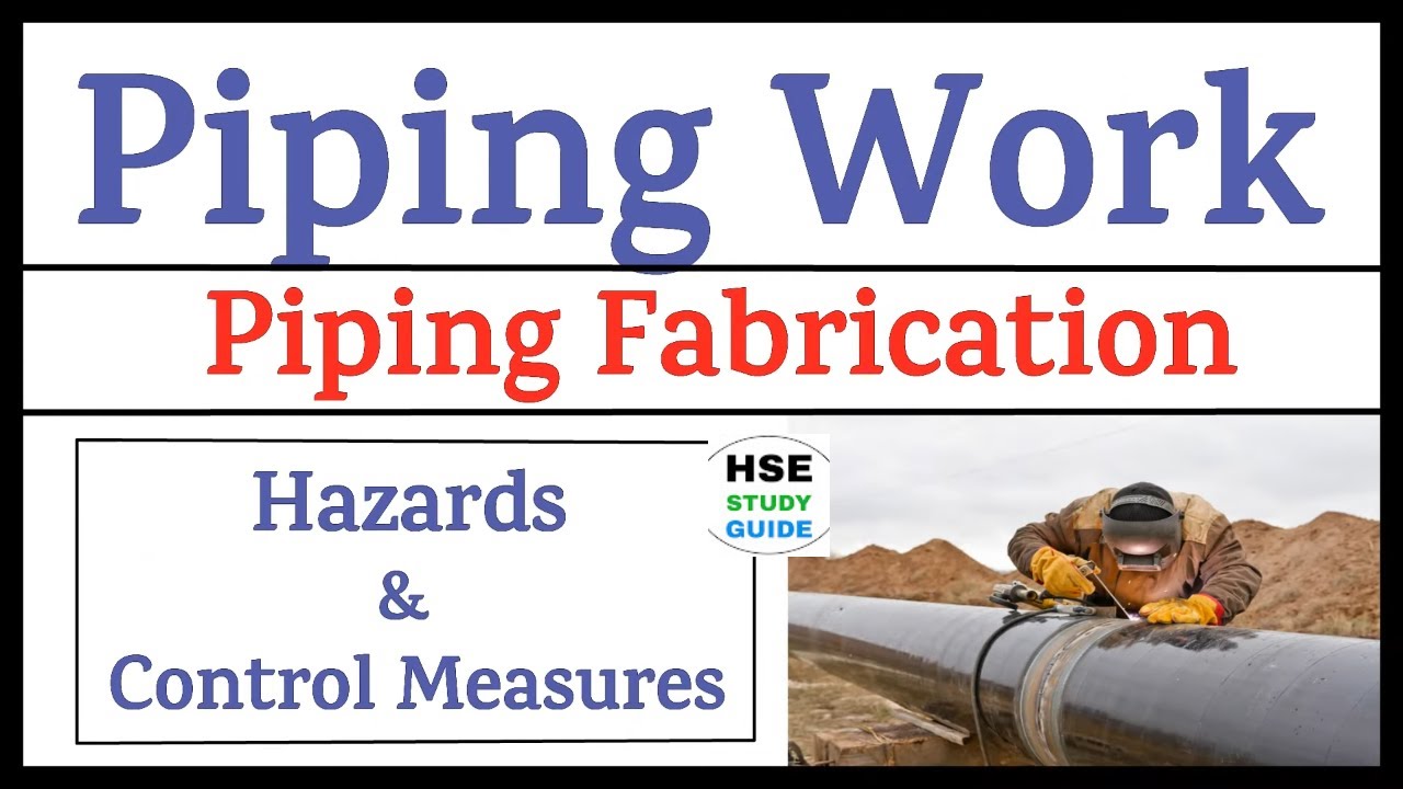 Piping Safety | Pipe Fabrication Hazards & Control Measures | Piping Fabrication | HSE STUDY GUIDE