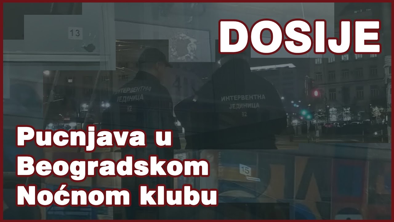 Dosije - Pucnjava u Beogradskom Noćnom Klubu