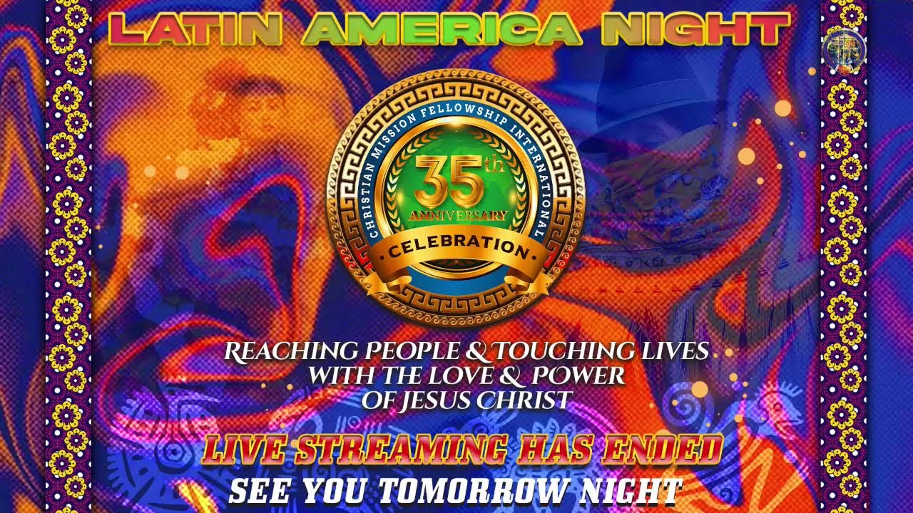 35th Annual Conference| Latin America Night| Streaming Live from World Harvest Centre