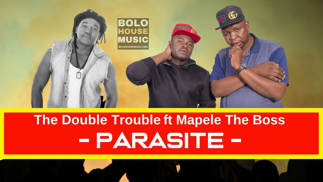 The Double Trouble ft Mapele The Boss - Parasite [2019]