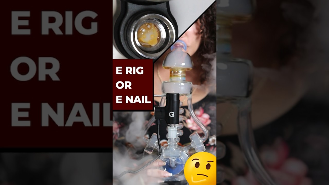 E Rig or E Nail - Is one better than the other? Watch to find out!