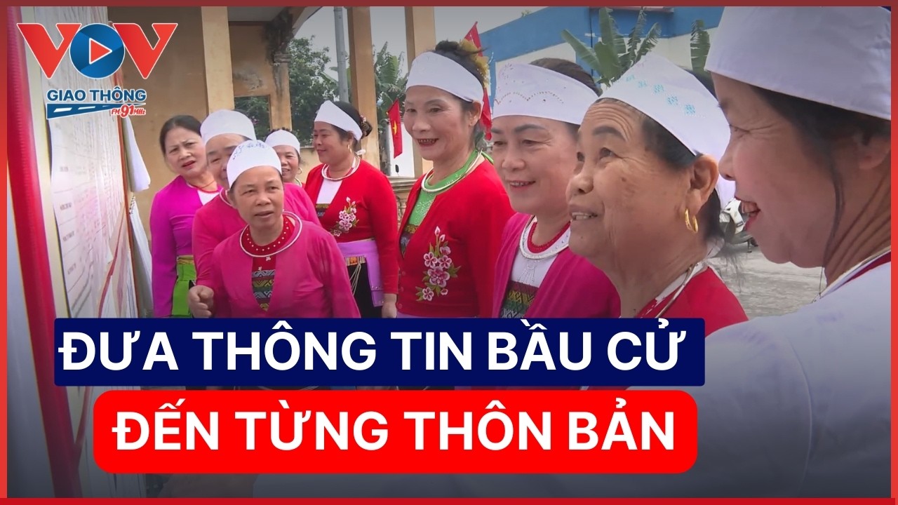 Đưa thông tin bầu cử đến từng thôn bản, vùng đồng bào dân tộc | VOV Giao thông