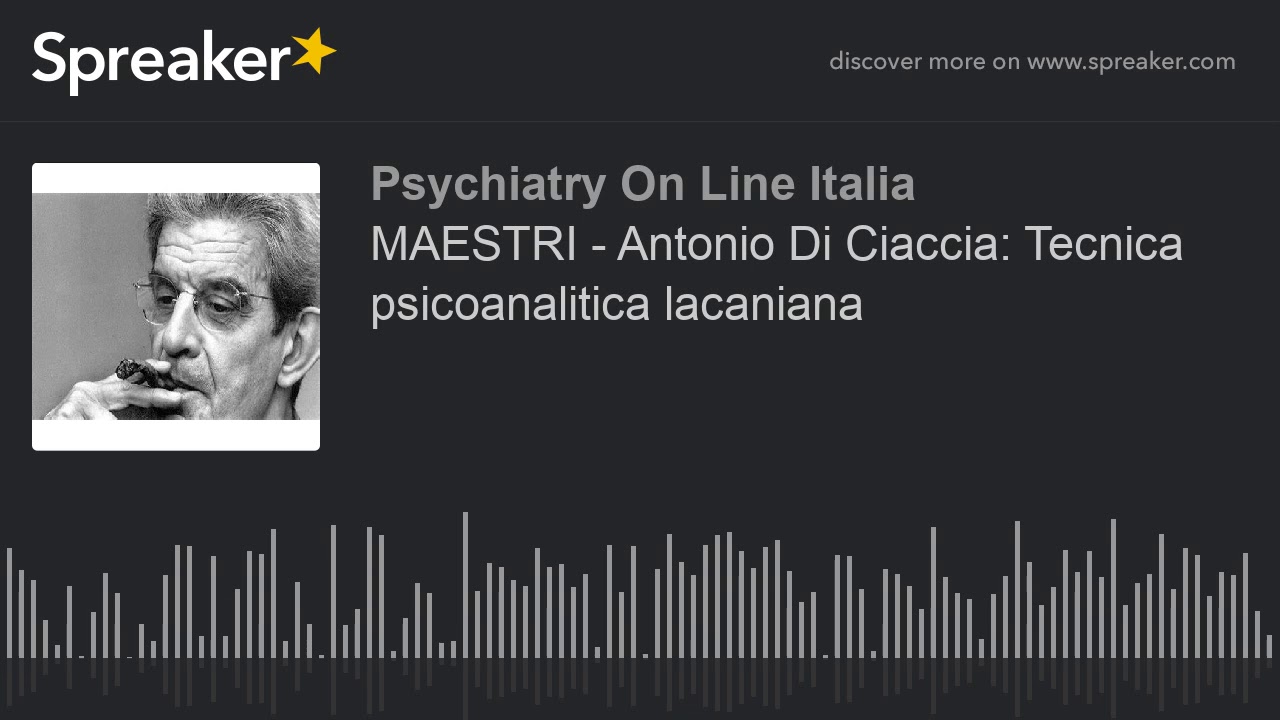 MAESTRI - Antonio Di Ciaccia: Tecnica psicoanalitica lacaniana
