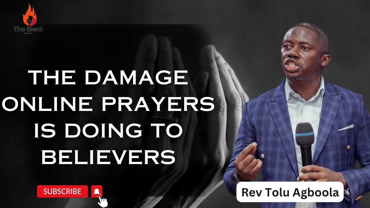 What Online Prayers Is Doing To Believers - Rev Tolu Agboola