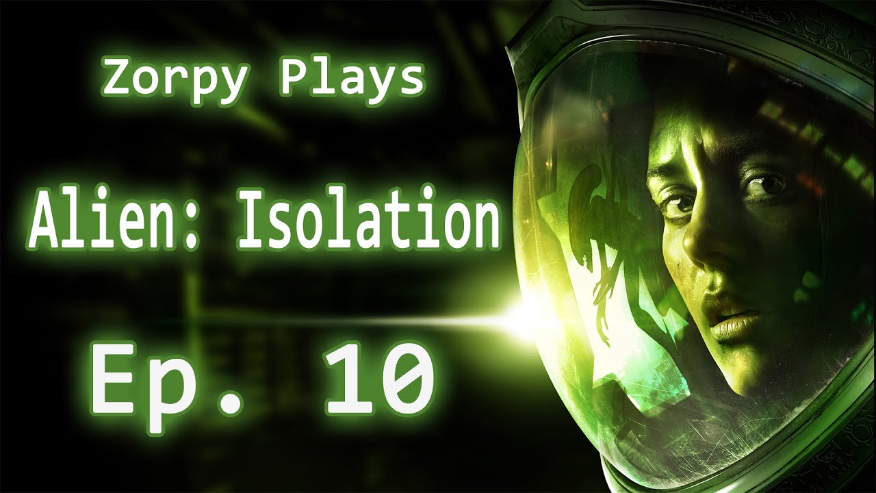 Zorpy Plays Alien: Isolation | Ep. 10: Wonder What The Kids Are Doing