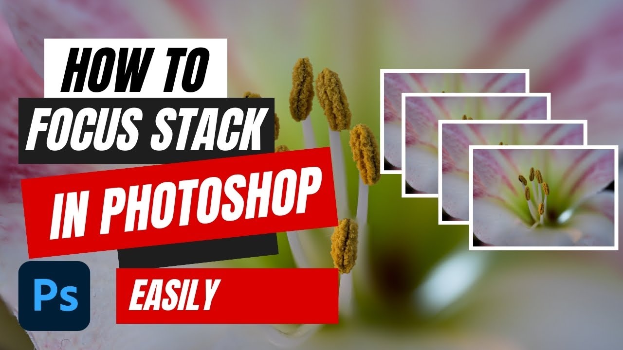 How to Focus Stack in Photoshop | Easy Photo Stacking Tutorial