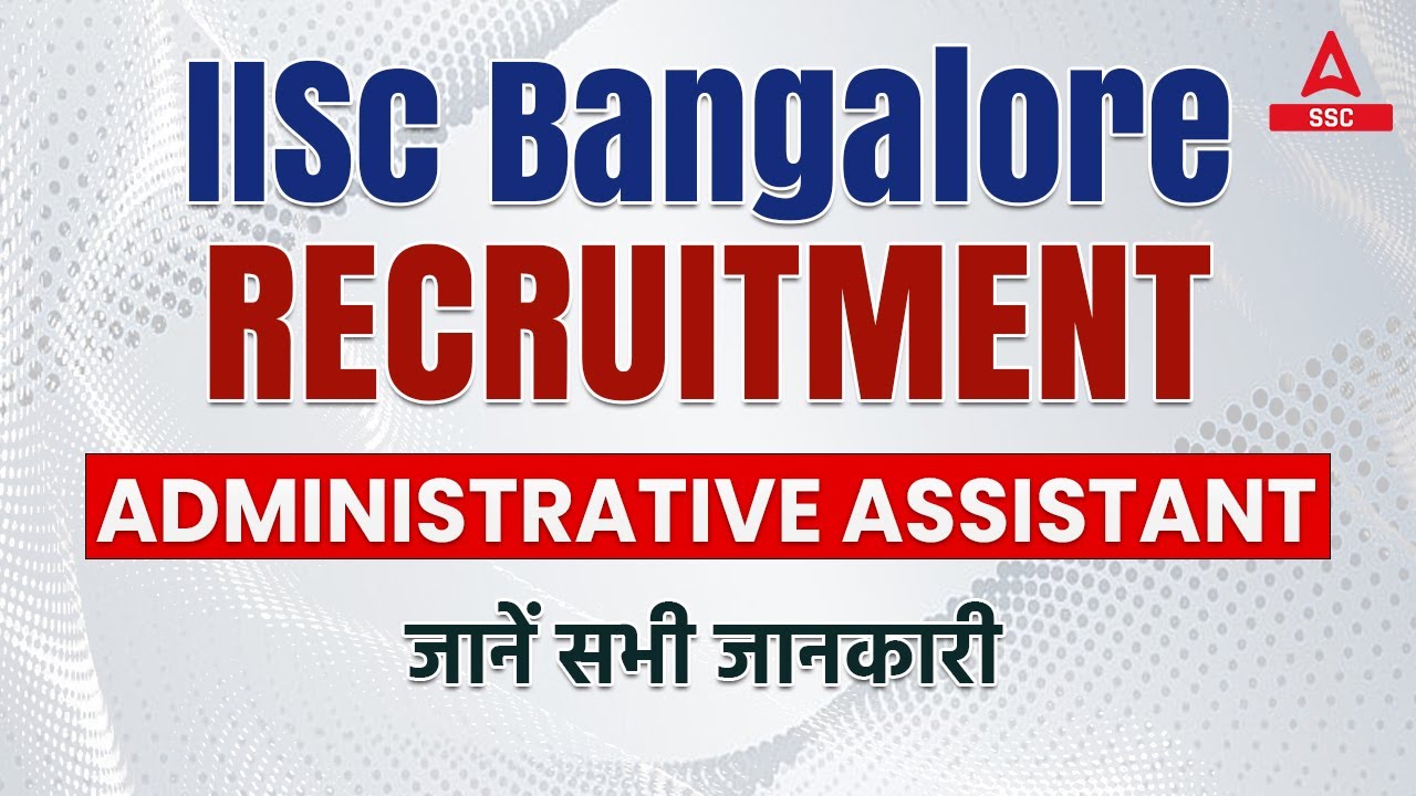 IISc Bangalore Recruitment 2022 | IISc Bangalore Administrative Assistant | Full Details