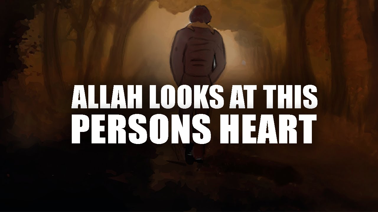 ALLAH LOOKS AT THIS PERSON’S HEART
