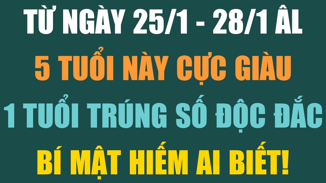 TỪ NGÀY 25/1- 28/1 ÂL, 5 TUỔI NÀY PHÁT TÀI, 1 TUỔI TRÚNG SỐ ĐỘC ĐẮC - Lời Phật Dạy #loiphatday