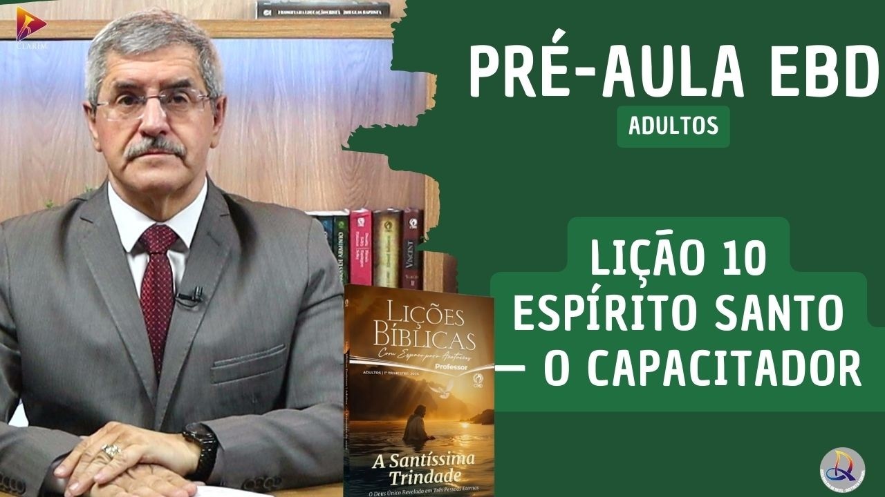 Lição 10 - Adultos - 1º Trim. 2026 - ESPÍRITO SANTO — O CAPACITADOR - CPAD - EBD – ADMDF