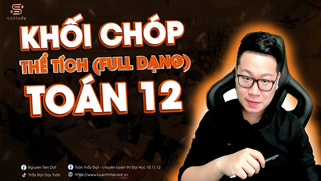 Thể Tích Khối Chóp (Full Dạng ) | Thầy Nguyễn Tiến Đạt