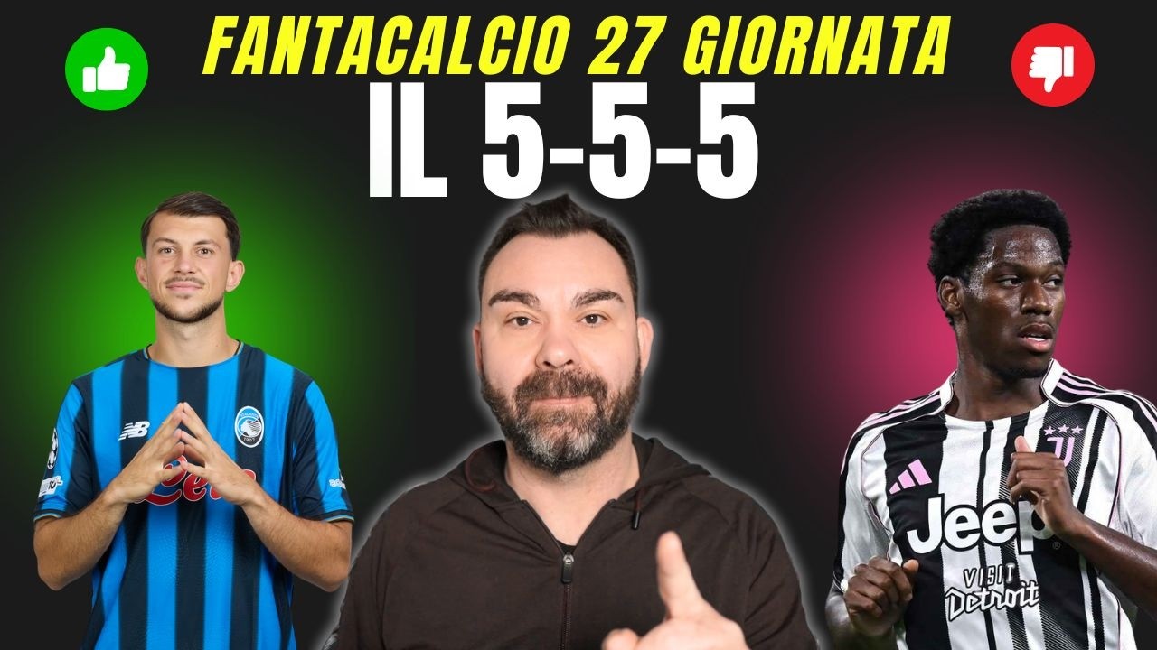5 CONSIGLIATI e SCONSIGLIATI x Reparto🚦27 GIORNATA Fantacalcio👉L'11 del MISTER🔥NOMI non SCONTATI