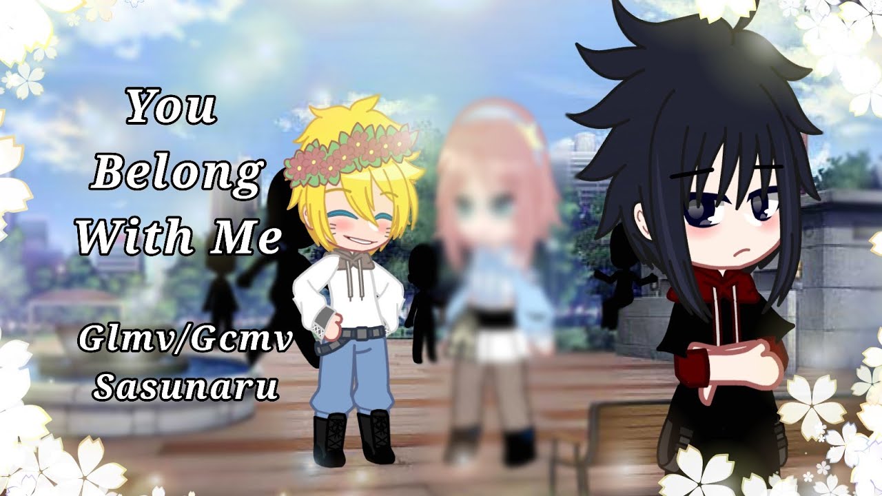 You Belong With Me ❤️ ~ | glmv/gcmv | ♡︎ sasunaru ♡︎ ~