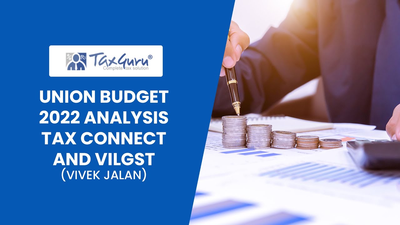 Union Budget 2022 Analysis TAX CONNECT and VILGST