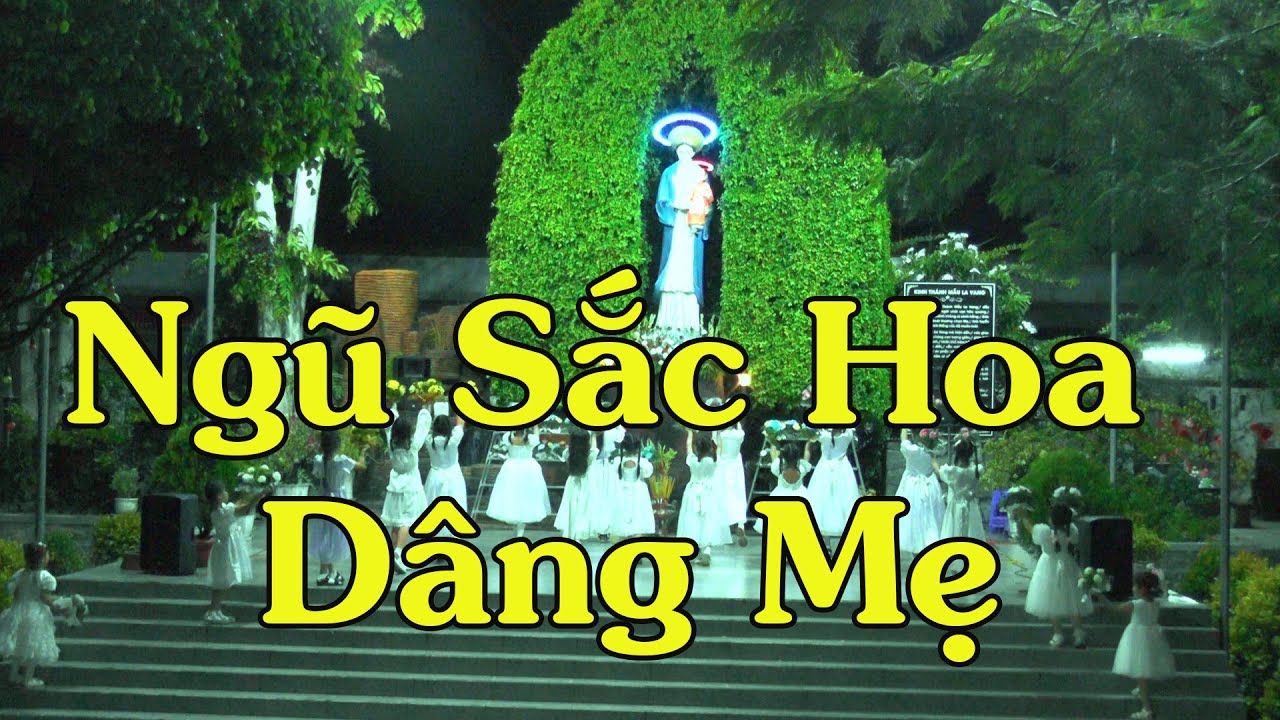 Ngũ Sắc Hoa Dâng Mẹ | Dâng Hoa Kính Đức Mẹ Tháng 5 – Mùa Hoa Kính Mẹ Maria