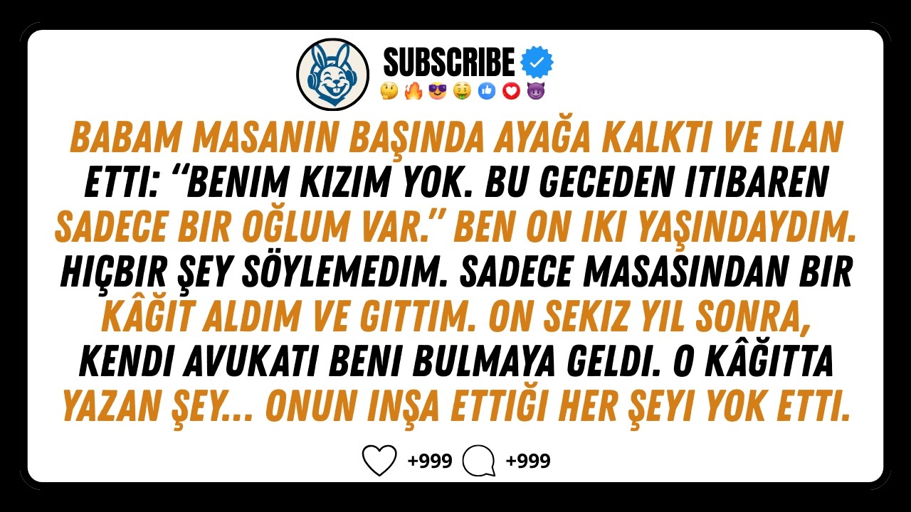 “Benim kızım yok,” dedi babam akşam yemeğinde. On sekiz yıl sonra, avukatı kapımı çaldı.