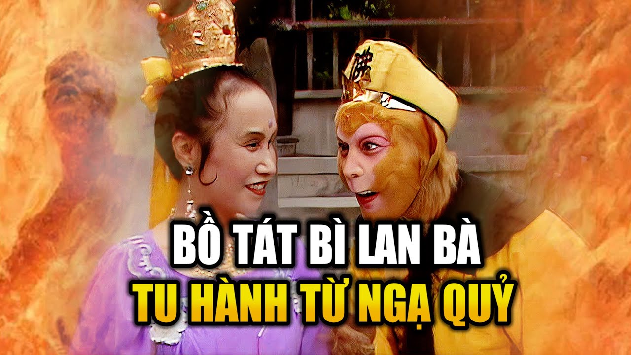 Vị Bồ Tát Kỳ Quái Trong Tây Du Ký Từng Là Ngạ Quỷ Phật Tổ Cũng Phải Sợ