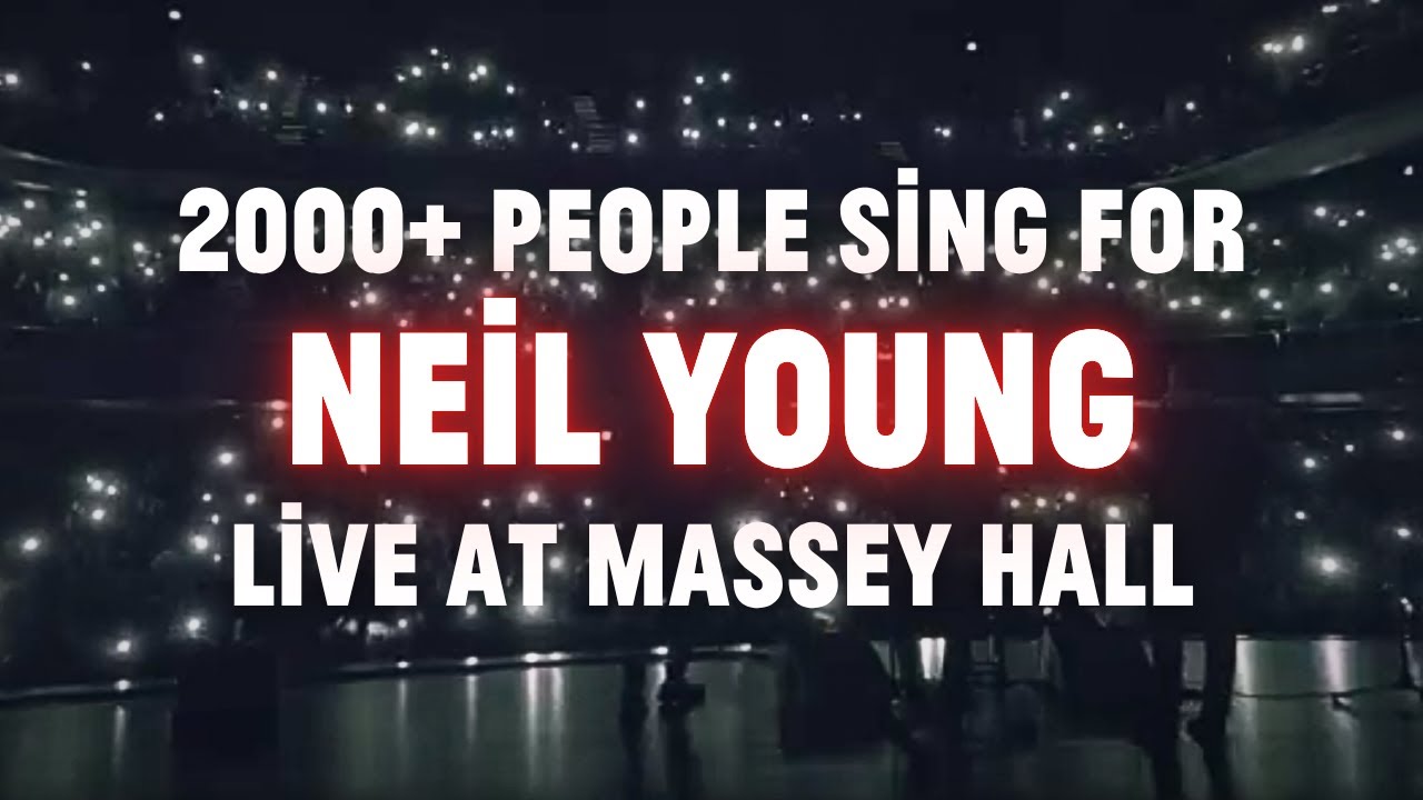 2000+ voices SING for Neil Young at Toronto’s Massey Hall | Happy 80th Neil!