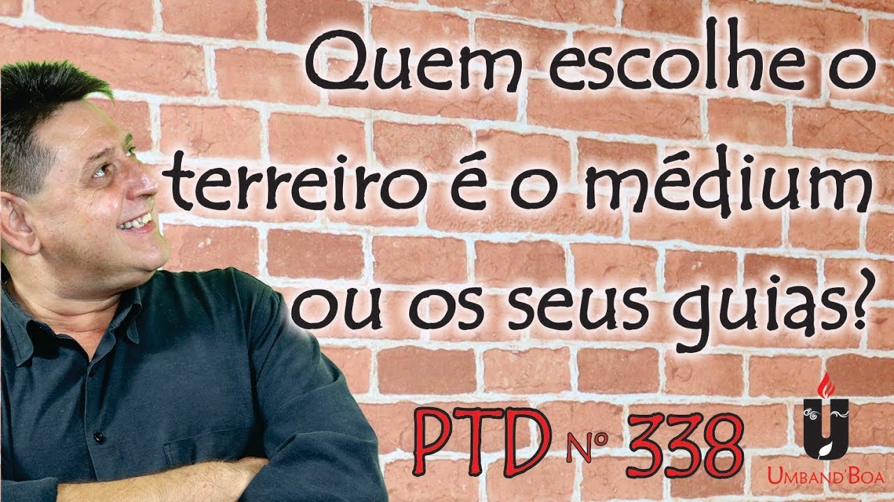 PTD nº 338 - Quem escolhe o terreiro é o médium ou os seus guias?