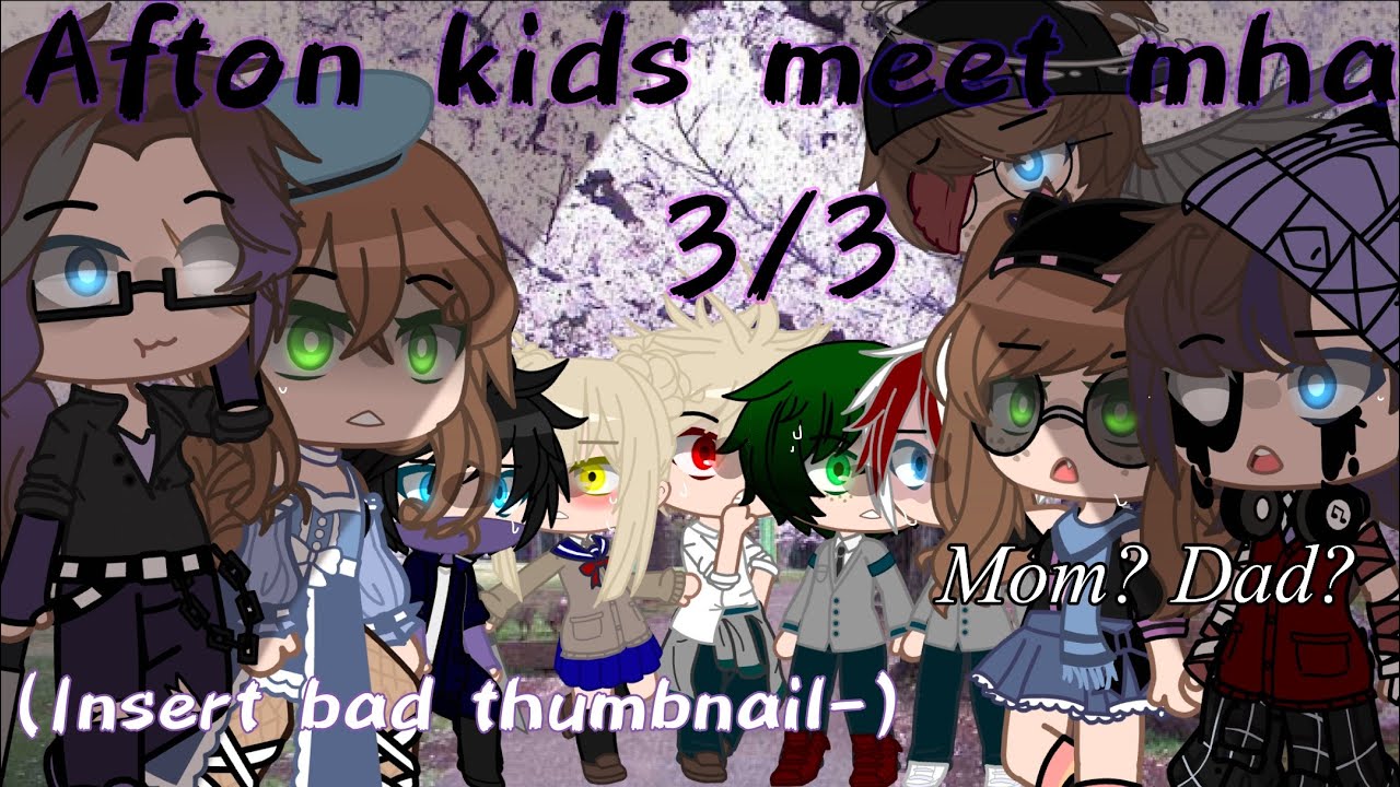 Afton kids meet mha☀︎3/3☀︎ WARNING: really lazy and bad♡