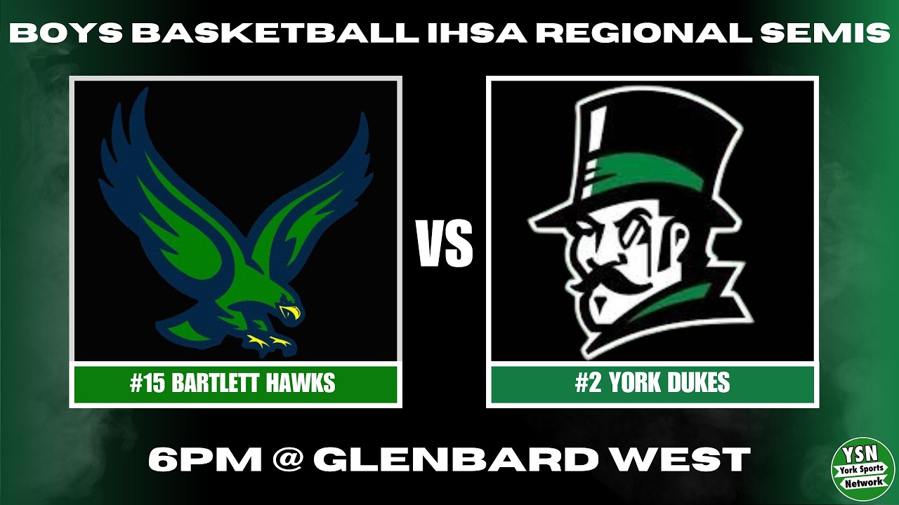 #15 Bartlett Hawks  vs. #2 York Dukes Boys Basketball | IHSA Regional Semi-Finals