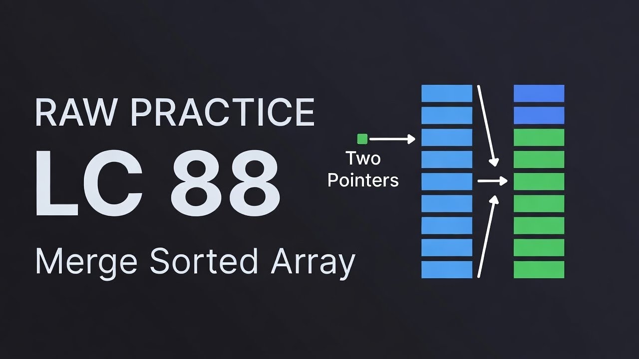 Practice Run (Raw Take) — LeetCode 88: Merge Sorted Array - Two Pointers (Explain Out Loud)