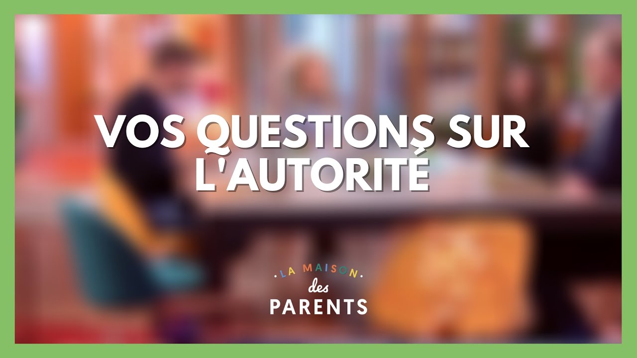 Autorité : mon enfant est-il un tyran ? À vos questions ! - La Maison des parents #LMDP