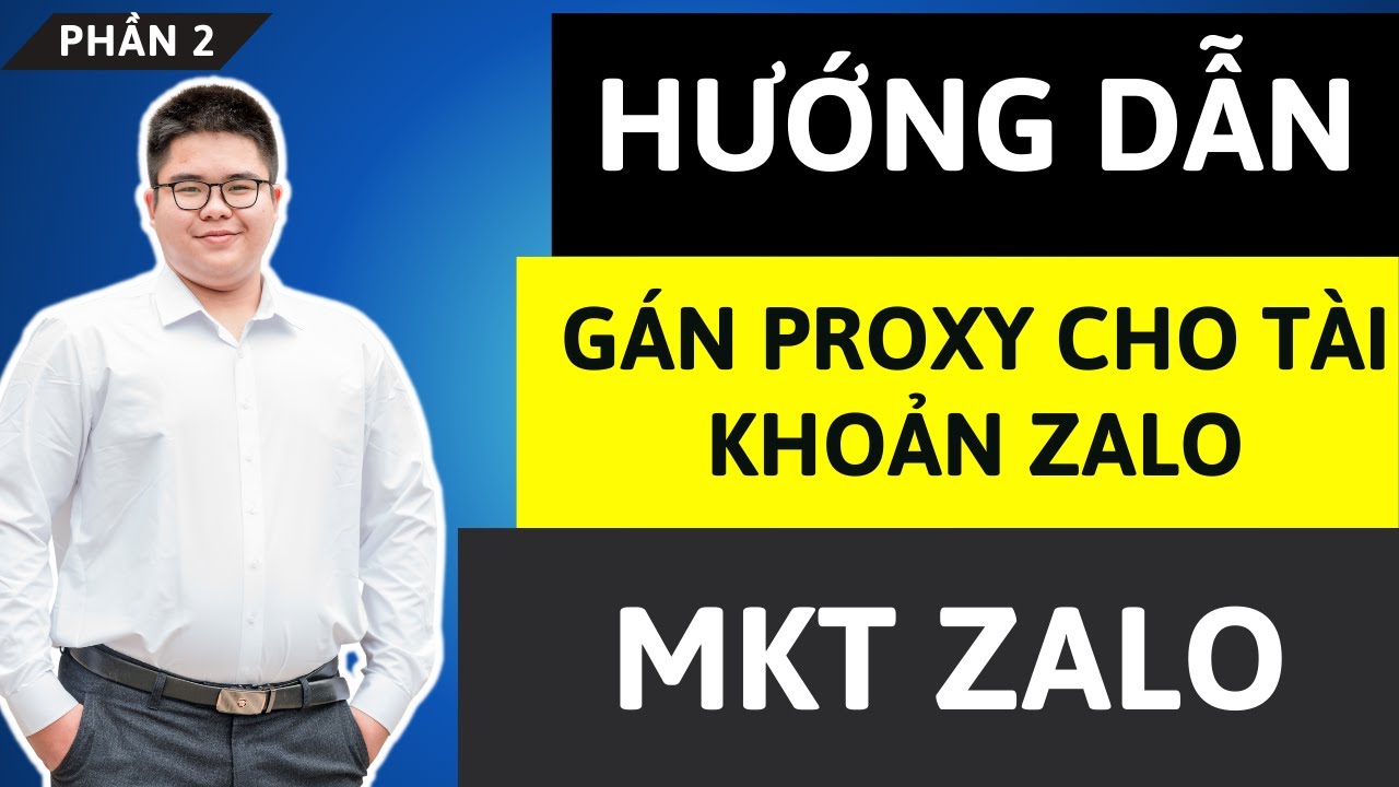 Phần 2: Hướng Dẫn Cách Gán Proxy Vào Tài Khoản Zalo